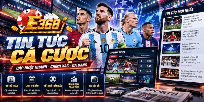 Cập nhật tin tức cá cược E368